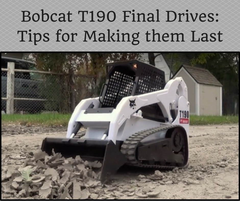 Bobcat T190 Final Drives Tips for Making them Last